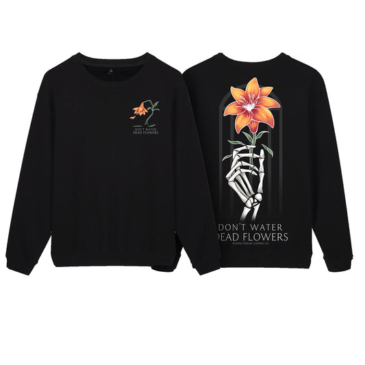 Don't Water Dead Flowers Sweatshirt