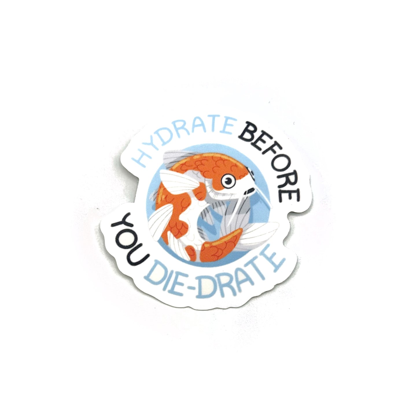 Hydrate Before You Die-drate Koi Fish Sticker