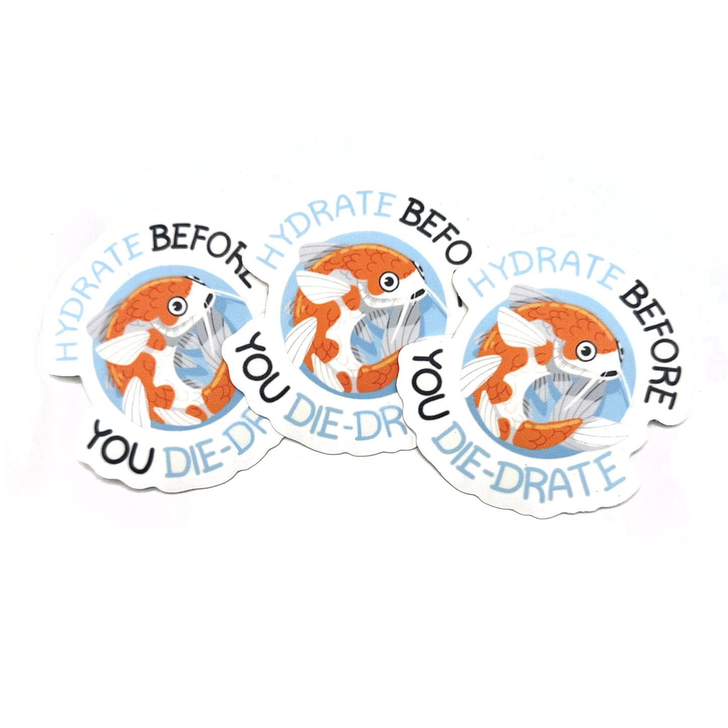 Hydrate Before You Die-drate Koi Fish Sticker