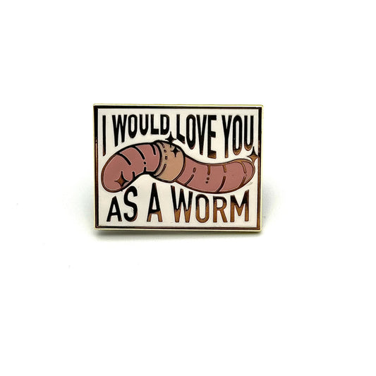 Love You As A Worm Enamel Pin