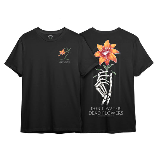 Don't Water Dead Flowers T-Shirt