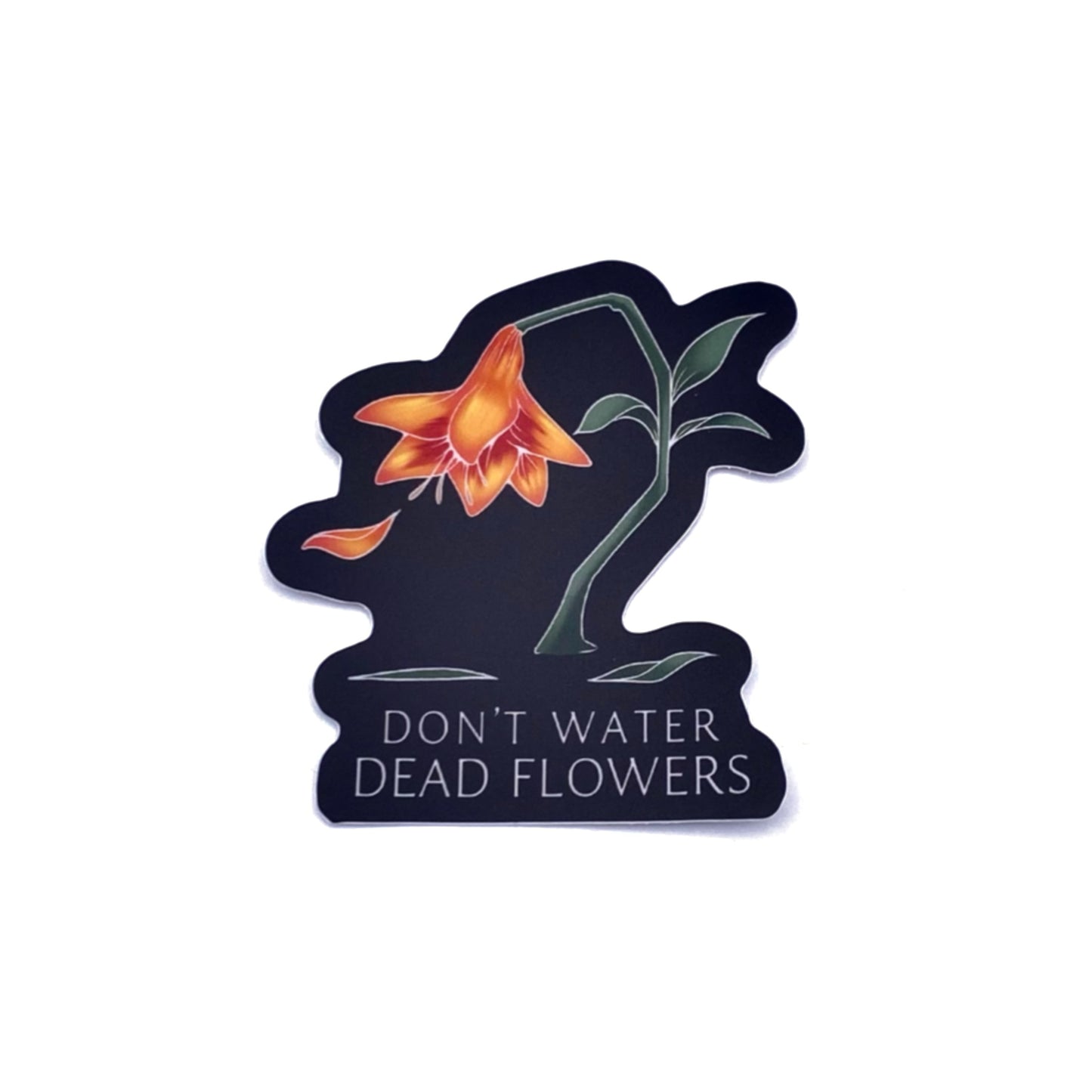 Don't Water Dead Flowers (Front) Sticker